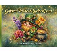 Golden Wishes & Lucky Kisses - St. Patrick’s Day: A Sweet & Playful Coupon Book Filled With Love, Luck, and Golden Little Moments