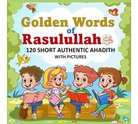 Golden Words of Rasulullah-120 Short Authentic Hadiths with pictures for Muslim Kids: pack of 3 books in one.