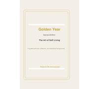 Golden Year: The Art of Soft Living: A Self-Care , Reflection and Intentional Living Journal