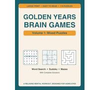 Golden Years Brain Games. Volume 1: Mixed Puzzles: 110 Large Print Word Search, Sudoku and Maze Puzzles for Seniors and Adults, with Easy to Read Grids and Complete Solutions