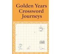 Golden Years Crossword Journeys: 60 Relaxing & Enjoyable Crossword Puzzles for Calm, Comfort, and Everyday Fun