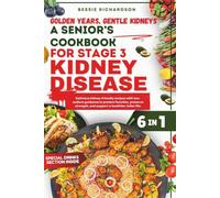 Golden Years, Gentle Kidneys A Senior’s Cookbook for Stage 3 Kidney Disease.: Delicious kidney-friendly recipes with low-sodium guidance to protect, preserve strength, and support a healthier life.