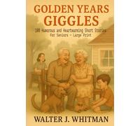 Golden Years Giggles: 100 Humorous and Heartwarming Short Stories for Seniors - Large Print