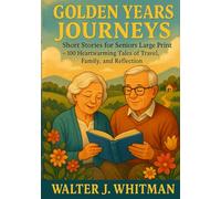 Golden Years Journeys: Short Stories for Seniors Large Print - 100 Heartwarming Tales of Travel, Family, and Reflection