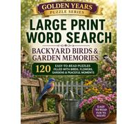 Golden Years Large Print Word Search: Backyard Birds & Garden Memories (Golden Years Puzzle Series)