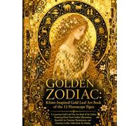 GOLDEN ZODIAC: Klimt-Inspired Gold Leaf Art Book of the 12 Horoscope Signs: A Luxurious Gold Leaf Fine Art Book of the Zodiac, Featuring Klimt-Style ... Table Book for Display (GOLDEN NEO JAPONISME)