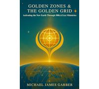 Golden Zones and the Golden Grid: Activating the New Earth Through 508(c)(1)(a) Ministries