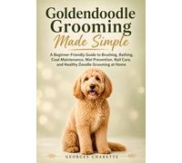 Goldendoodle Grooming Made Simple: A Beginner-Friendly Guide to Brushing, Bathing, Coat Maintenance,Mat Prevention, Nail Care, and Healthy Doodle Grooming at Home