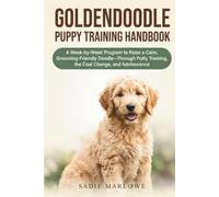 Goldendoodle Puppy Training Handbook: A Week-by-Week Program to Raise a Calm, Grooming-Friendly Doodle-Through Potty Training, the Coat Change, and Adolescence