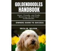 GOLDENDOODLES HANDBOOK: Smart, Friendly, and Fluffy: Mastering Life with Your Goldendoodle.
