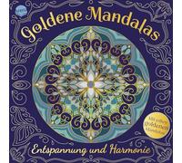 Goldene Mandalas. Entspannung und Harmonie: 40 Mandalas zum Ausmalen und Entspannen inkl. 10 Mandalas mit goldenen Linien, für jung und alt