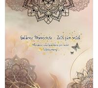 Goldene Momente - Zeit für mich: Mandalas und Gedanken für mehr Selbstfürsorge