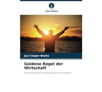 Goldene Regel der Wirtschaft: Die perverse Natur des Kapitalismus korrigieren