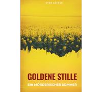 Goldene Stille - Ein mörderischer Sommer: Psychothriller: | Ein Fehmarn-Thriller um düstere Geheimnisse in den Rapsfeldern der Ostsee.