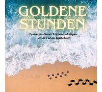 Goldene Stunden Spuren im Sand, Farben auf Papier - Unser Ferien-Gästebuch: Mit 100 Seiten gerahmten Freifeldern für Text und Zeichnung