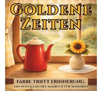 Goldene Zeiten - Das große Nostalgie-Malbuch für Senioren: 49 liebevolle Motive von früher zum Ausmalen, Entspannen und Erinnern. Ein würdevolles Geschenk für Eltern & Großeltern.