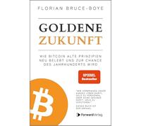 Goldene Zukunft: Wie Bitcoin alte Prinzipien neu belebt und zur Chance des Jahrhunderts wird. - Kryptowährungen, Blockchain, Geld - das Buch dazu.