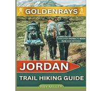 GoldenRays Jordan Trail Hiking Guide: Discover Petra to Wadi Rum and Beyond (GoldenRays Travel Guides)