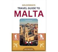 GoldenRays Travel Guide to Malta: Take a Journey through Flavors, Places and Adventures (GoldenRays Travel Guides)