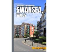 GoldenRays Travel Guide to Swansea, Wales, United kingdom: Your Path to Adventure and Relaxation (GoldenRays Travel Guides)