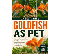 GOLDFISH AS PET: Everything You Need to Know About Tank Setup, Nutrition, Health Care, Breeding, and Lifelong Success