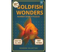Goldfish Wonders Number Search: Fun & Relaxing Large-Print Puzzle Book for All Ages: 50+ Easy-to-Read Number Search Puzzles Featuring Colorful ... (Animal Wonders Number Search Puzzle Series)