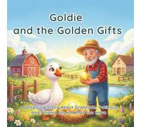 Goldie and the Golden Gifts: An Inspiring Story About Gratitude, Patience and Finding Joy in What You Have