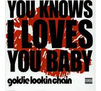 Goldie Lookin' Chain - You Knows I Loves You