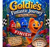 Goldie’s Fintastic Journey: A tale of believing in yourself, following your dreams, and never giving up.