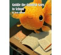 Goldie the Goldfish Goes to School