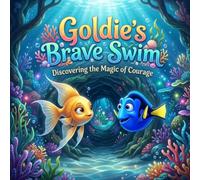 Goldie's Brave Swim: An Inspiring Underwater Picture Book About Overcoming Fear, True Friendship, and Finding Your Courage for Kids Ages 4-8 (Oceanic Tales: Social-Emotional Learning Books for Kids)