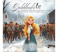 Goldilocks and the Farmers Who Had Enough A Story About Daniel Shays’ Rebellion: Follow-Up Book to Goldilocks and the Three Attempts at Government