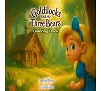 Goldilocks and the Three Bears: A Classic Fairy Tale Coloring Book for Kids Ages 3-7: Whimsical illustrations and timeless storytelling for early ... Fairy Tale Retold for Children Ages 3-7)
