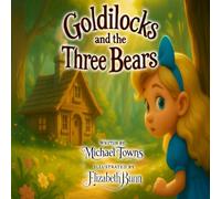 Goldilocks and the Three Bears: A Classic Fairy Tale Retold for Children Ages 3-7