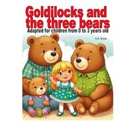 Goldilocks and the three bears: Adapted for children from 0 to 3 years old (Collection of classic stories adapted for children ages 0 to 3)