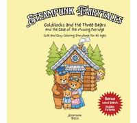 Goldilocks and the Three Bears and the Case of the Missing Porridge: Steampunk Fairytales Cute and Cozy Coloring Storybook for All Ages