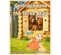 Goldilocks and the Three Bears: Classic Fairy Tale - 120 Pages for Coloring (Fairy Tale Coloring Books)