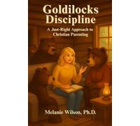Goldilocks Discipline: A Just-Right Approach to Christian Parenting