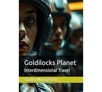 Goldilocks Planet: Interdimensional Travel: 1 (Coming of Age: The Future)