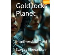 Goldilocks Planet: Interdimensional Travel (Coming of Age: The Future)