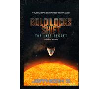 GOLDILOCKS SHIFT: THE LAST SECRET: (HOPEFUL ENDING)