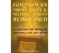 Goldilocks, Snow White & Sleeping Beauty Reimagined: A Trilogy of Wonder, Awakening & The Light Within