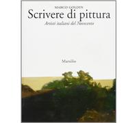 Goldin Marco - Scrivere Di Pittura. Artisti Italia