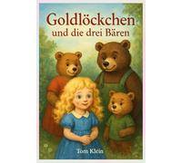 Goldlöckchen und die Drei Bären - Beliebte Kinderbuch-Geschichte: Die perfekte Gute-Nacht-Geschichte für Kinder ab 3 Jahren - liebevoll und lehrreich erzählt