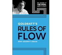 Goldratt’s Rules of Flow: The Principles of The Goal Applied to Projects
