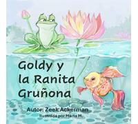 Goldy y la Ranita Gruñona: La amistad improbable que lleva a una vida llena de aventuras. (Goldy (Spanish))