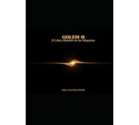 GOLEM Θ-El Libre Albedrío de las Máquinas