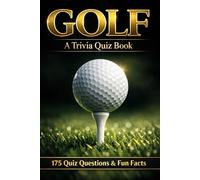 GOLF - A Trivia Quiz Book: 175 Trivia Questions & Fun Facts About The History & Practice of Golf.