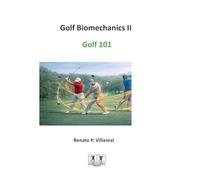 Golf Biomechanics III - Golf 101: The Science of a Simple, Efficient, and Injury-Free Golf Swing: 3 (Golf Biomechanics Series)