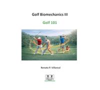 Golf Biomechanics III - Golf 101: The Science of a Simple, Efficient, and Injury-Free Golf Swing (Golf Biomechanics Series)